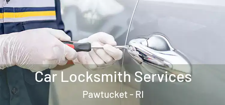 Car Locksmith Services Pawtucket - RI