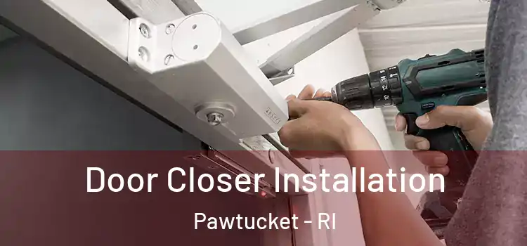 Door Closer Installation Pawtucket - RI