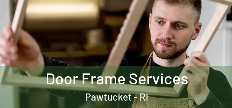 Door Frame Services Pawtucket - RI