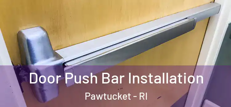 Door Push Bar Installation Pawtucket - RI