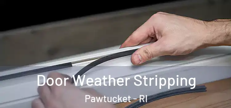  Door Weather Stripping Pawtucket - RI