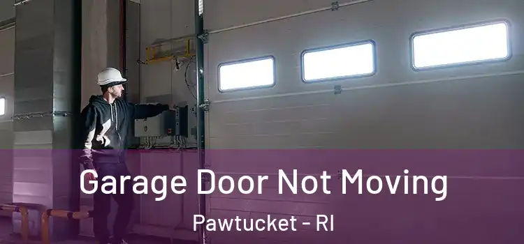  Garage Door Not Moving Pawtucket - RI