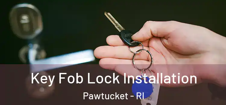 Key Fob Lock Installation Pawtucket - RI
