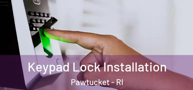 Keypad Lock Installation Pawtucket - RI